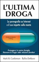 L' ultima droga. La pornografia su Internet e il suo impatto sulla mente