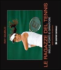 Le ragazze del tennis. Belle, forti e grintose - Ray Giubilo,Enzo Anderloni - copertina