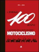 1914-2014. I primi 100 anni. La storia della moto secondo motociclismo