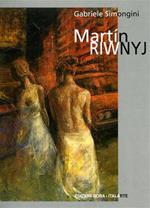 Martín Riwnyj. Ombre di luce, carne fatta d'anima... Ediz. italiana, inglese e spagnola