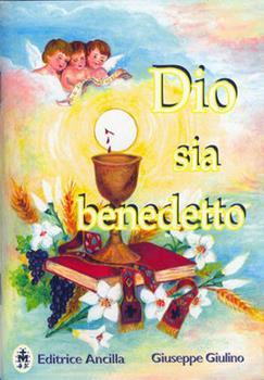 Libro Dio sia benedetto. Contro la bestemmia e per una risposta concreta di lode alla presenza di Gesù nei tabernacoli Giuseppe Giulino