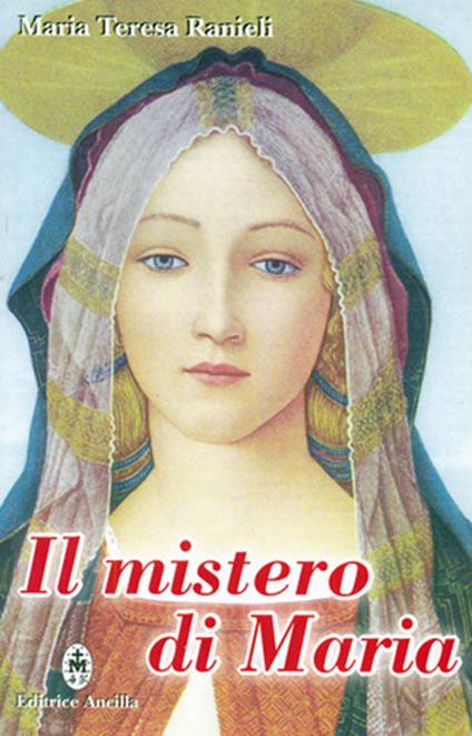 Il mistero di Maria. Contemplato alla luce degli scritti di sr. Maria Chiara Scarabelli - Maria Teresa Ranieli - copertina
