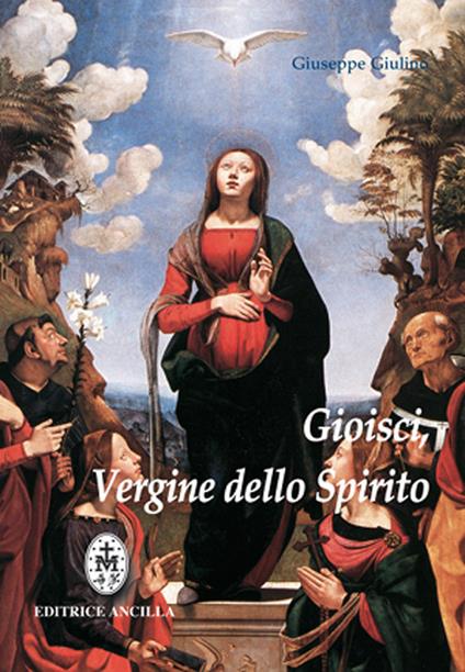 Gioisci Vergine dello spirito. Contemplazione del Santo Rosario alla luce dello Spirito Santo - Giuseppe Giulino - copertina