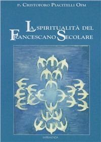 La spiritualità del francescano secolare - Cristoforo P. Piacitelli - copertina