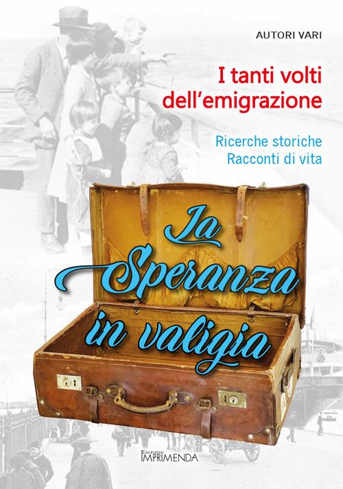 La speranza in valigia. Ricerche storiche. Storie di vita - copertina