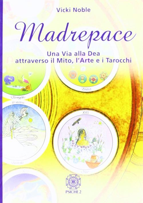 Madrepace. Una via alla dea attraverso il mito, l'arte e i tarocchi - Vicki Noble - copertina
