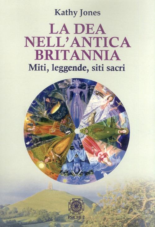 La dea nell'antica Brittania. Miti, leggende, siti sacri - Kathy Jones - copertina