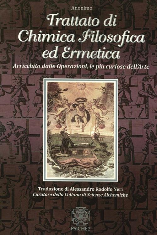 Trattato di chimica filosofica ed ermetica. Arricchito dalle Operazioni, le più curiose dell'arte - copertina