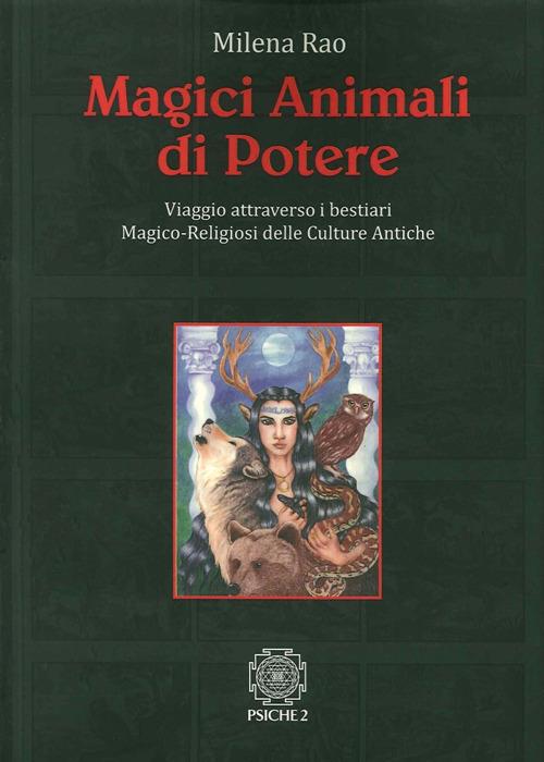 Magici animali di potere. Viaggio attraverso i bestiari magico-religiosi delle culture antiche - Milena Rao - copertina