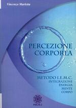 Percezione corporea. Metodo I.E.M.C. integrazione energia mente corpo