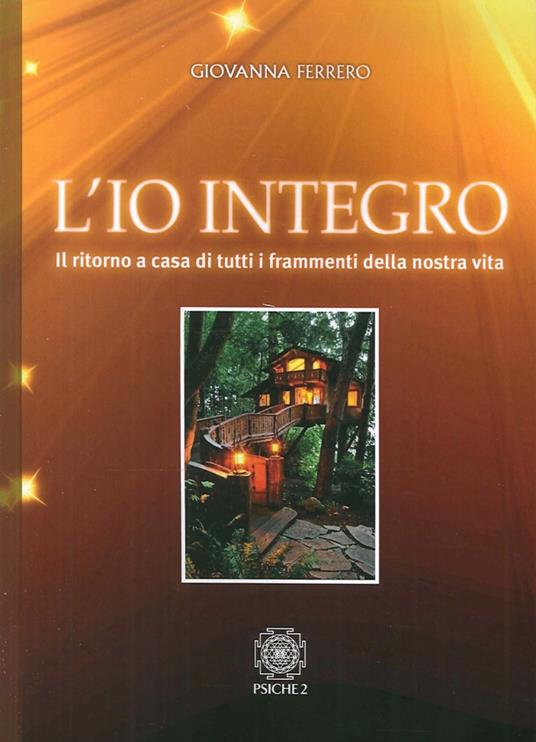 L'io integro. Il ritorno a casa di tutti i frammenti della nostra vita - Giovanna Ferrero - copertina