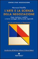 L' arte e la scienza della negoziazione. Come risolvere i conflitti e raggiungere l'accordo negoziale