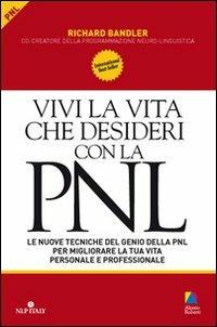 Vivi la vita che desideri con la PNL - Richard Bandler - copertina