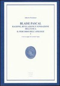 Blaise Pascal. Ragione, rivelazione e fondazione dell'etica. Il percorso dell'Apologie - Alberto Peratoner - copertina