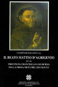 Il beato Matteo d'Agrigento e la provincia francescana di Sicilia nella prima metà del secolo XV - P. Filippo Rotolo - copertina