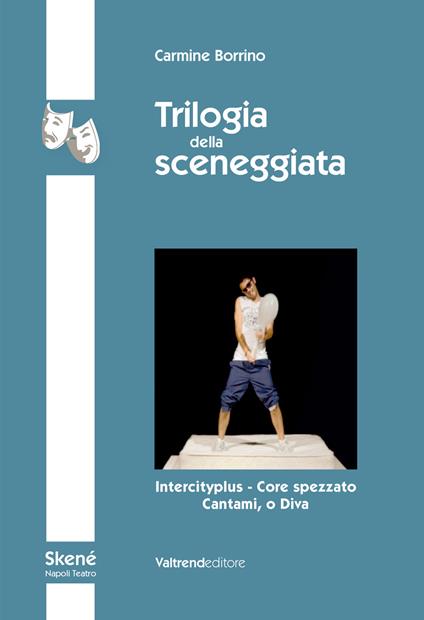 Trilogia della sceneggiata. Intercity - Core spezzato - Cantami, o Diva - Carmine Borrino - copertina
