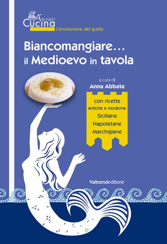 Biancomangiare... il Medioevo in tavola. Con Contenuto digitale per download e accesso on line - copertina