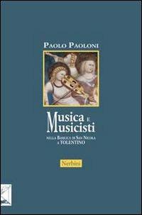 Musica e musicisti nella Basilica di San Nicola a Tolentino. Secoli XIV-XVIII - Paolo Paoloni - copertina