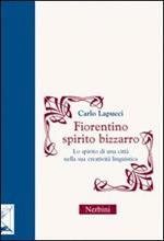 Fiorentino spirito bizzarro. Lo spirito di una città nella sua creatività linguistica