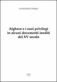 Alghero e i suoi privilegi in alcuni documenti inediti del XV secolo - Alessandra Dirriu - copertina