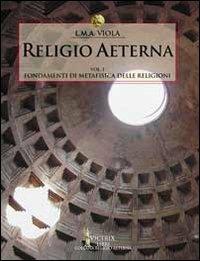 Religio aeterna. Vol. 1: Fondamenti di metafisica delle religioni - L. M. A. Viola - copertina