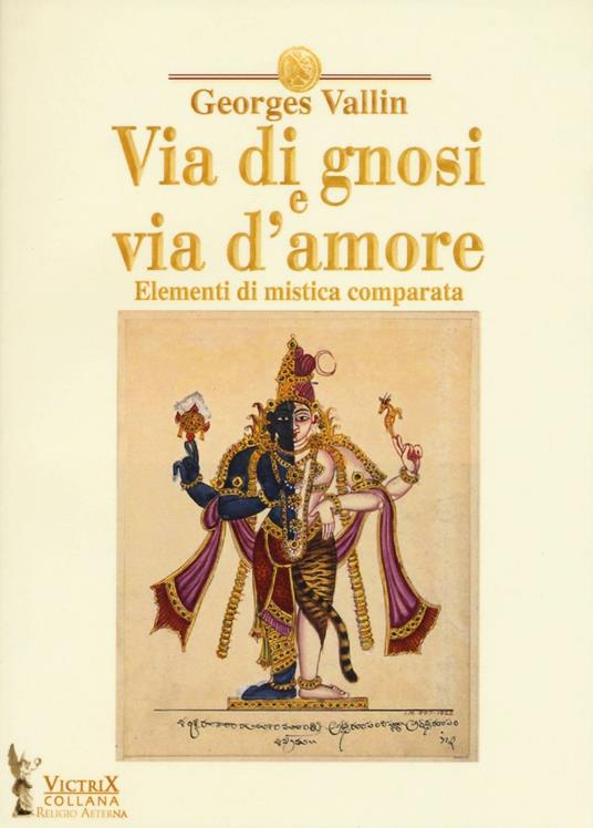 Via di gnosi e via d'amore. Elementi di mistica comparata - Georges Vallin - copertina