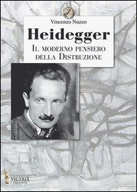 Heidegger, il moderno pensiero della distruzione - Vincenzo Nuzzo - copertina