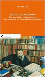 Critica ed erudizione. Dal moralismo cinquecentesco alla negazione del conformismo ideologico