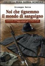 Noi che tingemmo il mondo di sanguigno. Combattendo sull'Isonzo e sul Carso con la Brigata Perugia. Maggio-novembre 1915