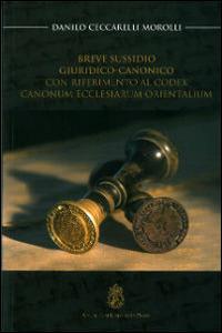 Breve sussidio giuridico-canonico. Con riferimento al Codex canonum ecclesiarum orientalium - Danilo Ceccarelli Morolli - copertina
