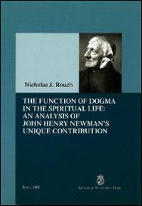 The function of dogma din the spiritual life: an analysis of John Henry Newman's unique contribution - Nicolas J. Rouch - copertina