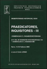 Praedicatores, inquisitores. Vol. 3: I Domenicani e l'Inquisizione romana. - copertina