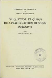 De quatuor in quibus Deus Praedicatorum ordinem insignivit - Stefano da Salaniaco,Bernardo di Guido - copertina