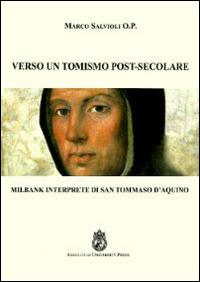 Verso un tomismo post-secolare. Milbank interprete di san Tommaso d'Aquino - Marco Salvioli - copertina