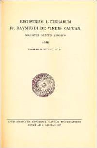 Registrum litterarum fr. Raymundi De Vineis capuani magistri ordinis 1380-1399 - Tommaso Kaeppeli - copertina