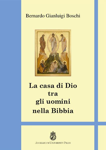 La casa di Dio tra gli uomini. Teologia del tempio - Bernardo Gianluigi Boschi - copertina