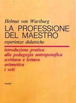 La professione del maestro. Esperienze didattiche. Introduzione pratica alla pedagogia antroposofica scrittura e lettura aritmetica i voti
