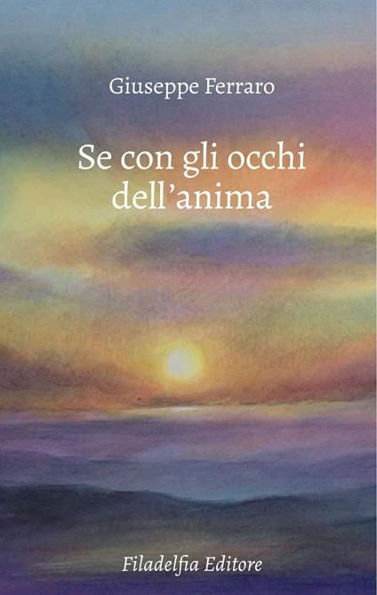 Se con gli occhi dell'anima. Poesie 2022-2024 - Giuseppe Ferraro - copertina