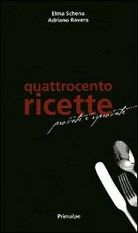 Quattrocento ricette provate e riprovate - Elma Schena,Adriano Ravera - copertina
