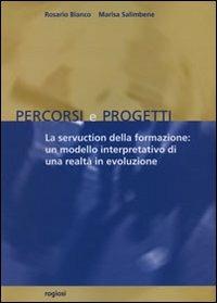 La servuction della formazione: un modello interpretativo di una realtà in evoluzione - R. Bianco,M. Rosaria Salimbene - copertina