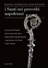 I santi nei proverbi napoletani - Rosario Bianco,Elisa Rampone Chinni - copertina