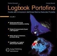 Logbook Portofino. Guida alle immersioni dell'area marina naturale protetta - Matilde Massajoli,Giorgio Barsotti,Thomas Abbondi - copertina