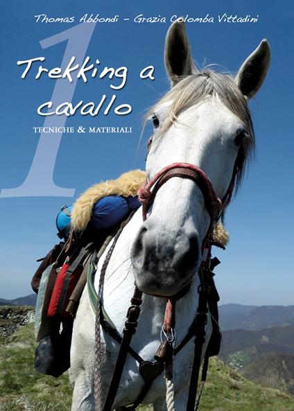 Trekking a cavallo. Tecniche & materiali pronto soccorso equino - Thomas Abbondi,Grazia C. Vittadini - copertina