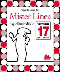 Mister Linea e quell'incredibile venerdì 17. Con DVD - Osvaldo Cavandoli - copertina