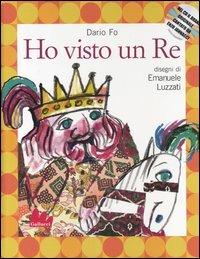 Ho visto un re. Ediz. illustrata. Con CD Audio