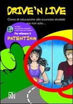 Drive 'nd live. Corso di educazione alla sicurezza stradale ma non solo.. Con CD-ROM