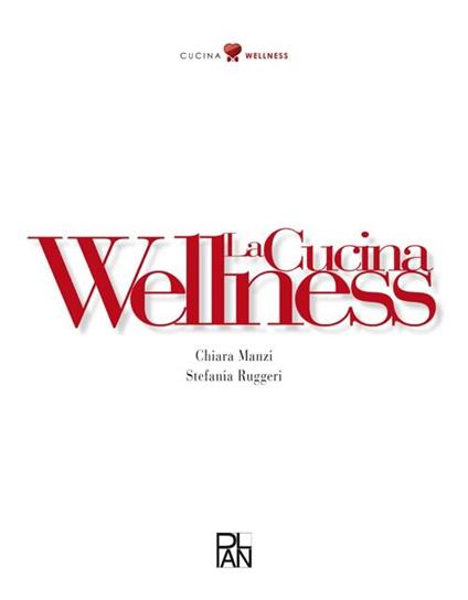 La cucina wellness - Chiara Manzi,Stefania Ruggeri - copertina
