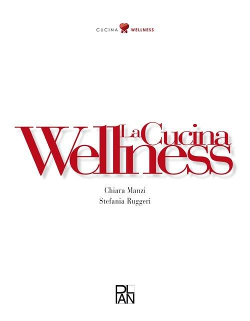 La cucina wellness - Chiara Manzi,Stefania Ruggeri - copertina