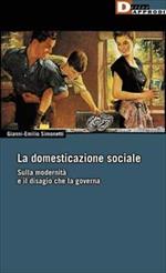 La domesticazione sociale. Sulla modernità e il disagio che la governa