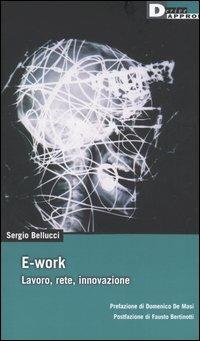 E-work. Lavoro, rete, innovazione - Sergio Bellucci - copertina